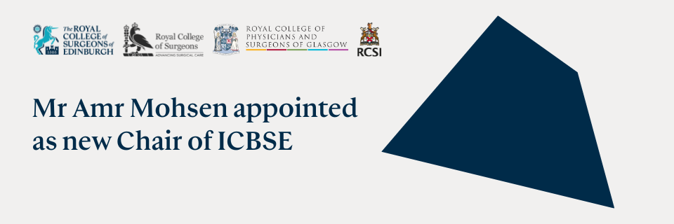  Presidents of the four Royal Surgical Colleges have appointed Mr Amr Mohsen as the next ICBSE Chair | Read more